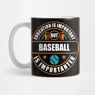 Education Is Important But Basball Is Importanter Mug